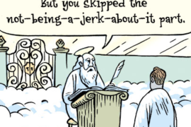 Article on Evangelicals. Pictured: Bizarro cartoon. Man reaches the gates of heaven and the angel at the front says, "You were a believer, yes. But you skipped the not-being-a-jerk-about-it part."