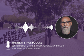 Israel’s Future & the Diaspora Jewish Left (with Shaul Magid)