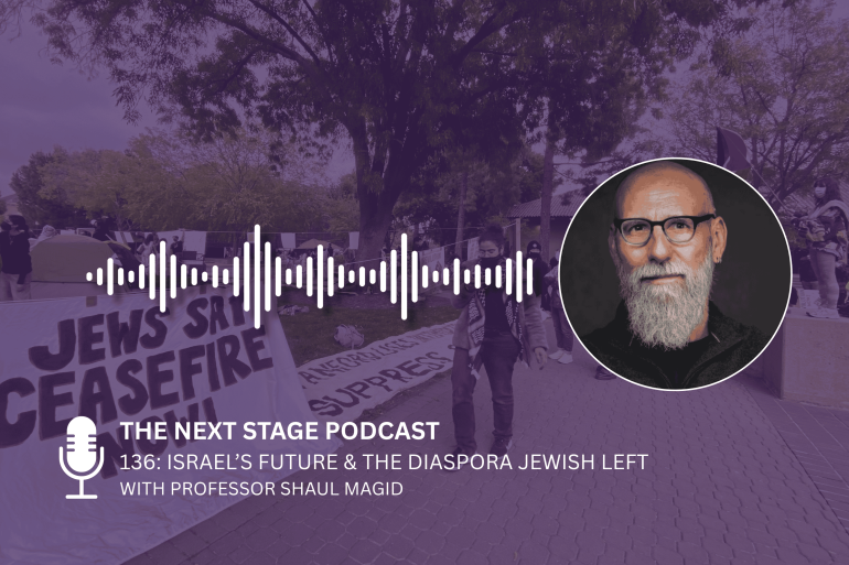 Israel’s Future & the Diaspora Jewish Left (with Shaul Magid)